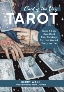 Card of the Day Tarot: Quick and Easy One-Card Tarot Readings For Love, Work, and Everyday Life - Kerry Ward (Hardback) 25-01-2024 
