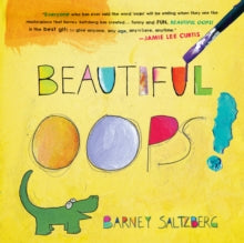 Beautiful Oops! - Barney Saltzberg (Hardback) 01-10-2010 Winner of NAPPA Gold Awards (Preschoolers & Up) 2010.
