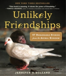 Unlikely Friendships: 47 Remarkable Stories from the Animal Kingdom - Jennifer S. Holland (Paperback) 21-06-2011 Winner of Nautilus Award (Animals/Nature) 2012.
