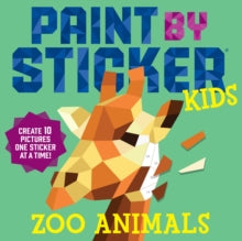 Paint By Sticker Kids: Zoo Animals: Create 10 Pictures One Sticker at a Time! - Workman; Workman Publishing (Paperback) 20-09-2016 