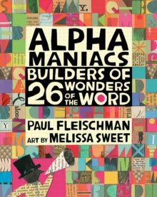 Alphamaniacs: Builders of 26 Wonders of the Word - Paul Fleischman; Melissa Sweet (Hardback) 14-04-2020 Winner of Society of Children's Book Writers and Illustrators Golden Kite Honor Book 2021 (United States).