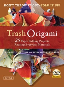 Trash Origami: 25 Paper Folding Projects Reusing Everyday Materials - Michael G. LaFosse; Richard L. Alexander (Paperback) 16-04-2019 