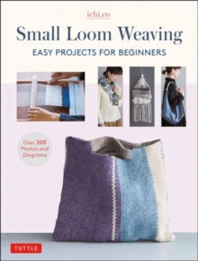 Small Loom Weaving: Easy Projects For Beginners (over 200 photos and diagrams) - Ichi.co (Hardback) 31-08-2023 