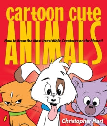 Christopher Hart's Cartooning  Cartoon Cute Animals: How to Draw the Most Irresistible Creatures on the Planet - Christopher Hart (Paperback) 25-05-2010 