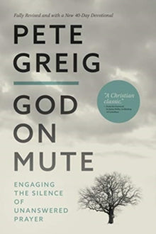 God On Mute: Engaging the Silence of Unanswered Prayer - Pete Greig (Paperback) 01-08-2020 