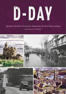 Love Cornwall  D-Day: Cornwall's Preparation for the D-Day Landings - Roderick de Normann (Paperback) 31-03-2021 