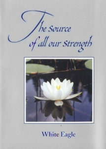 Source of All Our Strength - White Eagle (Hardback) 18-02-2000 