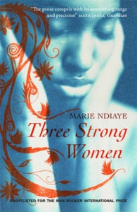 Three Strong Women - Marie NDiaye; John Fletcher; John Fletcher (Paperback) 25-04-2013 Winner of Internationaler Literaturpreis - Haus der Kulturen der Welt 2010 and Prix Goncourt 2009.