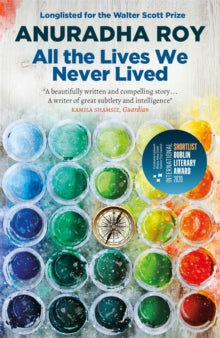 All the Lives We Never Lived: Shortlisted for the 2020 International DUBLIN Literary Award - Anuradha Roy (Paperback) 02-05-2019 