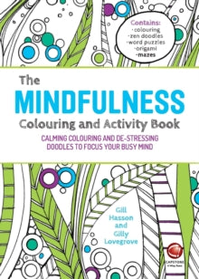 The Mindfulness Colouring and Activity Book: Calming Colouring and De-stressing Doodles to Focus Your Busy Mind - Gill Hasson; Gilly Lovegrove (Paperback) 17-11-2015 