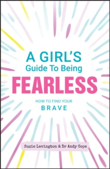 A Girl's Guide to Being Fearless: How to Find Your Brave - Suzie Lavington; Andy Cope (Paperback) 19-11-2020 
