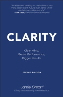 Clarity: Clear Mind, Better Performance, Bigger Re sults 2e - J Smart (Paperback) 26-01-2023 