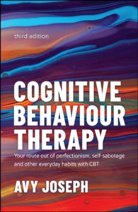 Cognitive Behaviour Therapy - Your Route out of Perfectionism, Self-Sabotage and Other Everyday Habits with CBT 3e - A Joseph (Paperback) 28-04-2022 