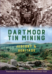 Dartmoor Tin Mining: History and Heritage - Bruce Boulton (Hardback) 10-08-2021 