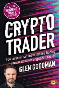 The Crypto Trader: How anyone can make money trading Bitcoin and other cryptocurrencies - Glen Goodman (Paperback) 20-05-2019 