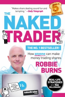 The Naked Trader: How anyone can make money trading shares - Robbie Burns (Paperback) 16-09-2019 