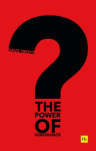 The Power of Ignorance: How creative solutions emerge when we admit what we don't know - Dave Trott (Paperback) 09-02-2021 