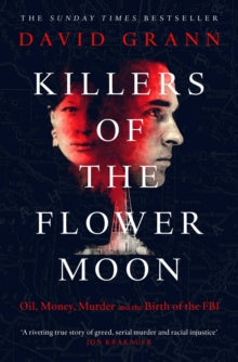 Killers of the Flower Moon: Oil, Money, Murder and the Birth of the FBI - David Grann (Paperback) 05-04-2018 