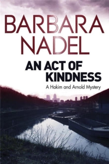 An Act of Kindness: A Hakim and Arnold Mystery - Barbara Nadel (Paperback) 03-04-2014 