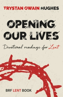 Opening Our Lives: Devotional readings for Lent - Trystan Owain Hughes (Paperback) 20-11-2020 