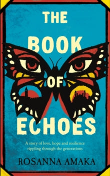The Book Of Echoes: An astonishing debut. 'Impassioned. Lyrical and affecting' GUARDIAN - Rosanna Amaka (Paperback) 27-02-2020 