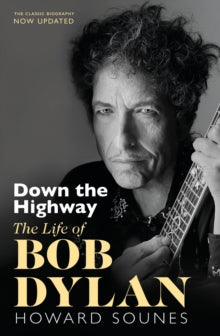 Down The Highway: The Life Of Bob Dylan - Howard Sounes (Paperback) 22-04-2021 