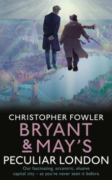 Bryant & May's Peculiar London - Christopher Fowler (Hardback) 14-07-2022 