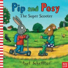 Pip and Posy  Pip and Posy: The Super Scooter - Axel Scheffler (Paperback) 10-01-2013 