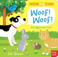 Can You Say It Too?  Can You Say It Too? Woof! Woof! - Nosy Crow; Sebastien Braun (Board book) 09-01-2014 Winner of Sheffield Children's Book Award 2015 (UK).