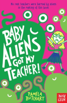 Baby Aliens  Baby Aliens Got My Teacher - Pamela Butchart; Thomas Flintham (Paperback) 09-01-2014 Short-listed for Red House Children's Book Awards 2015.