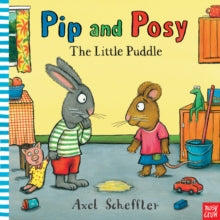 Pip and Posy  Pip and Posy: The Little Puddle - Axel Scheffler; Camilla Reid (Editorial Director) (Board book) 05-03-2015 