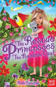 The Rescue Princesses  The Rescue Princesses: The Rainbow Opal - Paula Harrison; Sharon Tancredi (Paperback) 06-03-2014 