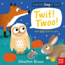 Can You Say It Too?  Can You Say It Too? Twit! Twoo! - Sebastien Braun; Nosy Crow (Board book) 03-09-2015 