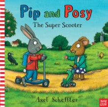 Pip and Posy  Pip and Posy: The Super Scooter - Axel Scheffler (Board book) 05-03-2015 