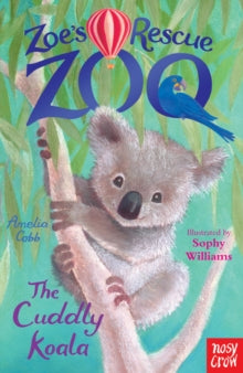 Zoe's Rescue Zoo  Zoe's Rescue Zoo: The Cuddly Koala - Amelia Cobb; Sophy Williams (Paperback) 04-06-2015 