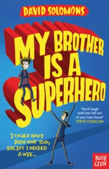 My Brother is a Superhero  My Brother Is a Superhero: Winner of the Waterstones Children's Book Prize - David Solomons (Paperback) 02-07-2015 Winner of Waterstones Children's Book Prize - Fiction Prize 2016 (UK).