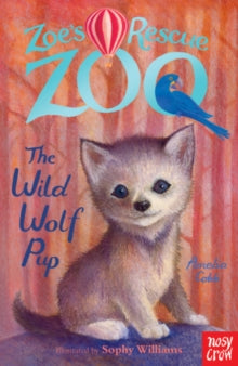 Zoe's Rescue Zoo  Zoe's Rescue Zoo: The Wild Wolf Pup - Amelia Cobb; Sophy Williams (Paperback) 03-09-2015 
