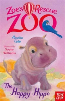 Zoe's Rescue Zoo  Zoe's Rescue Zoo: The Happy Hippo - Amelia Cobb; Sophy Williams (Paperback) 07-04-2016 