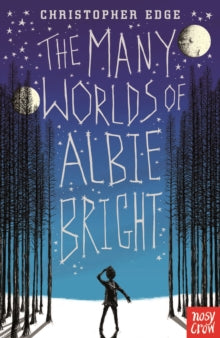 The Many Worlds of Albie Bright - Christopher Edge (Paperback) 14-01-2016 Winner of West Sussex Story Book Award 2017 2017 (UK). Short-listed for Sheffield Children's Book Award 2017 (UK).