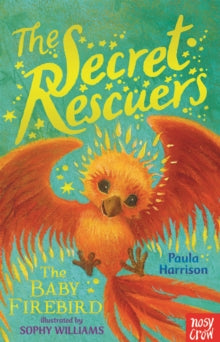 The Secret Rescuers  The Secret Rescuers: The Baby Firebird - Paula Harrison; Sophy Williams (Paperback) 04-02-2016 