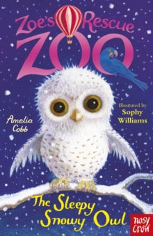 Zoe's Rescue Zoo  Zoe's Rescue Zoo: The Sleepy Snowy Owl - Amelia Cobb; Sophy Williams (Paperback) 01-09-2016 