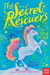 The Secret Rescuers  The Secret Rescuers: The Sea Pony - Paula Harrison; Sophy Williams (Paperback) 06-04-2017 