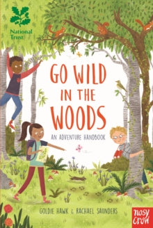 Go Wild  National Trust: Go Wild in the Woods: Woodlands Book of the Year Award 2018 - Goldie Hawk; Rachael Saunders (Hardback) 01-06-2017 