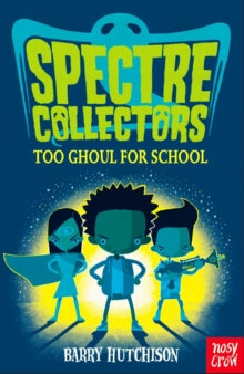 Spectre Collectors  Spectre Collectors: Too Ghoul For School - Barry Hutchison (Paperback) 07-09-2017 