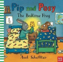 Pip and Posy  Pip and Posy: The Bedtime Frog - Axel Scheffler; Camilla Reid (Editorial Director) (Board book) 03-08-2017 