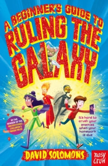 A Beginner's Guide to Ruling the Galaxy: It's hard to crush your enemies when your homework's due... - David Solomons (Paperback) 07-07-2022 