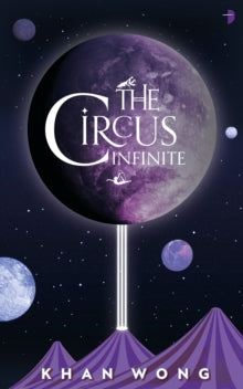 The Circus Infinite - Khan Wong (Paperback) 08-03-2022 