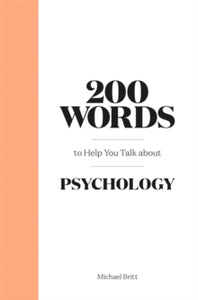 200 Words to Help You Talk About Psychology - Michael Britt (Hardback) 14-04-2022 