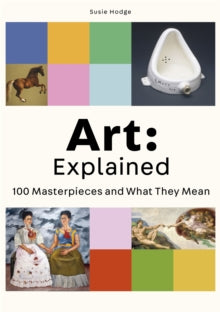 Art: Explained: 100 Masterpieces and What They Mean - Susie Hodge (Paperback) 03-03-2022 