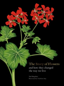 The Story of Flowers: And How They Changed the Way We Live - Noel Kingsbury (Hardback) 02-03-2023 